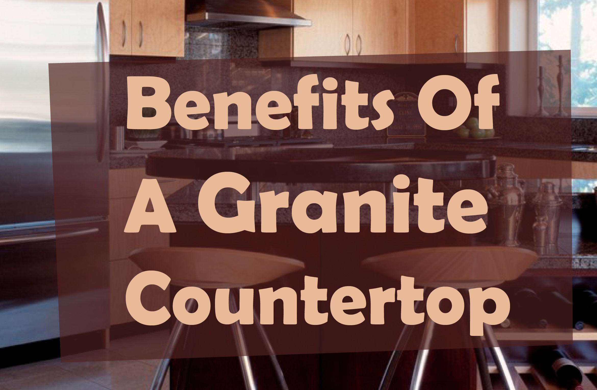 Benefits of a Granite Countertop GM Marble and Granite